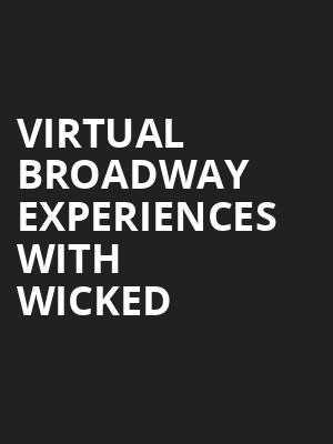 Virtual Broadway Experiences with WICKED, Virtual Experiences for Worcester, Worcester