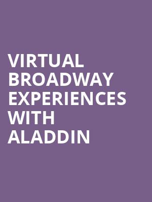 Virtual Broadway Experiences with ALADDIN, Virtual Experiences for Worcester, Worcester