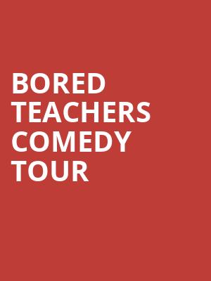 Bored Teachers Comedy Tour, Hanover Theatre, Worcester