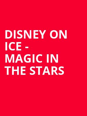Disney On Ice Magic In The Stars, DCU Center, Worcester