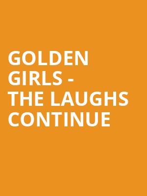 Golden Girls The Laughs Continue, Hanover Theatre, Worcester