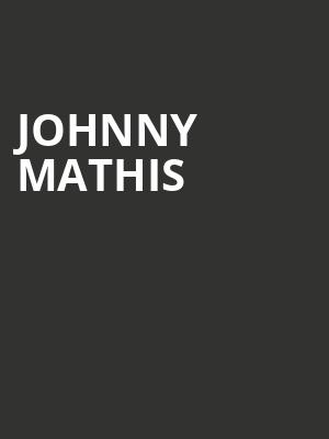 Johnny Mathis, Hanover Theatre, Worcester