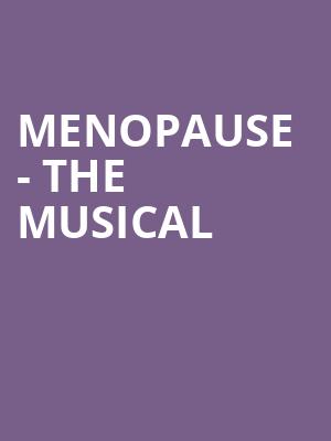 Menopause The Musical, Hanover Theatre for the Performing Arts, Worcester